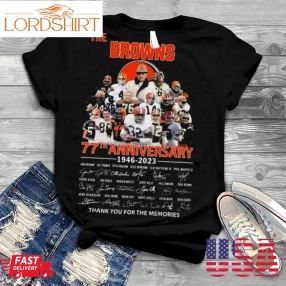 The Cleveland Browns 77Th Anniversary 1946 2023 Thank You For The Memories Signatures Shirt