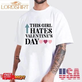 This Girl Hates Valentines, Anti Valentines, Singles Awareness Day T Shirt