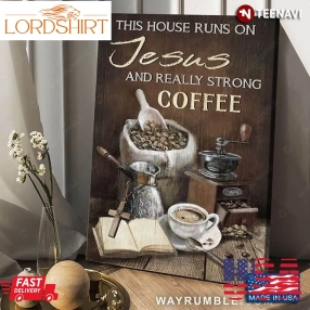 This House Runs On Jesus And Really Strong Coffee