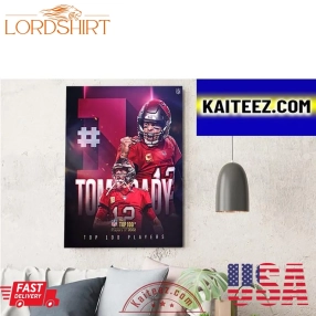 Tom Brady Is No 1 Player In The 2022 Nfl Top 100 Artdecor Poster Canvas