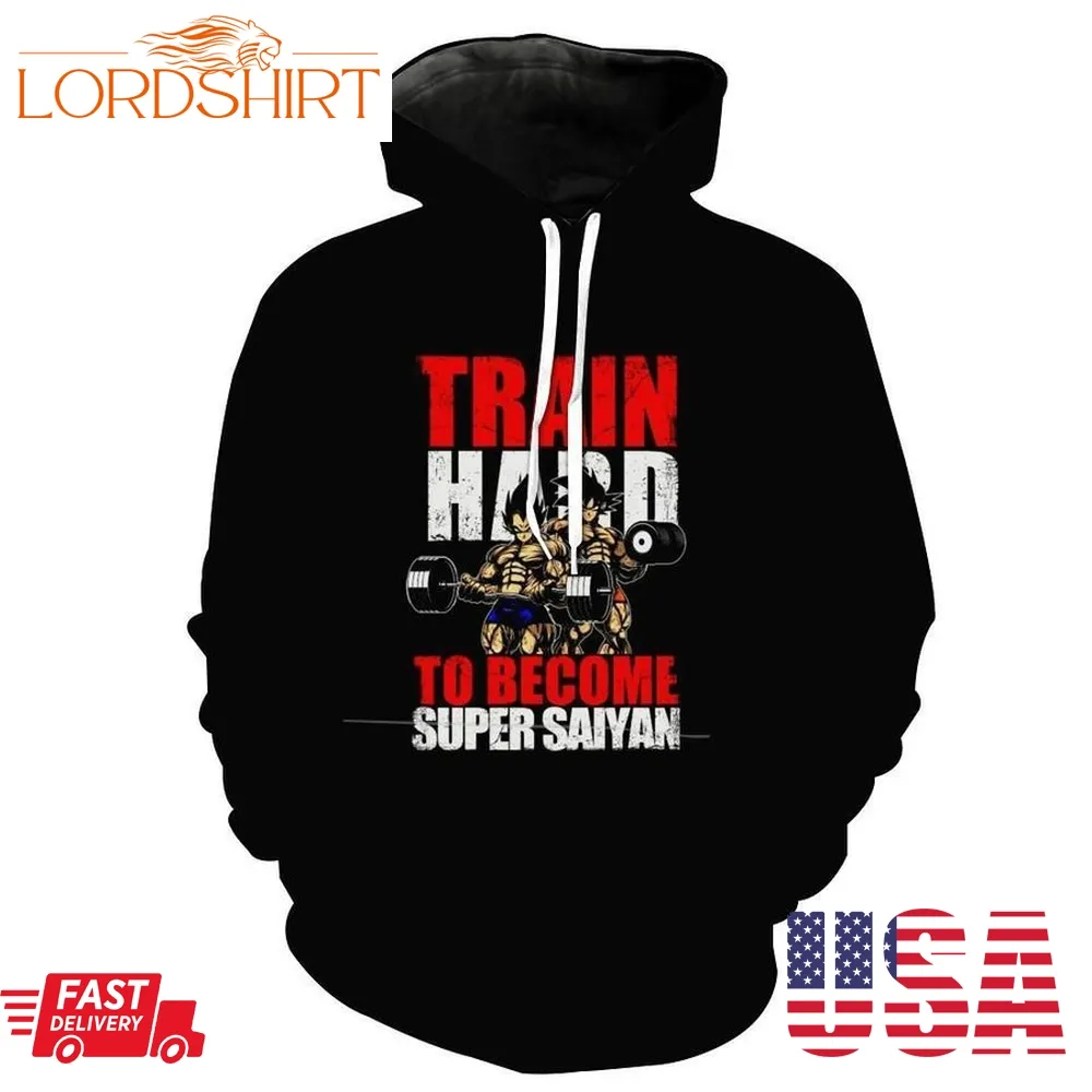 Train Hard To Become Super Saiyan Dragon Ball Anime Hoodie 3D