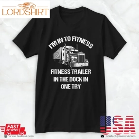 Truck Driver Shirt, Mens Funny Semi Truck Driver IM Into Fitness Trucker