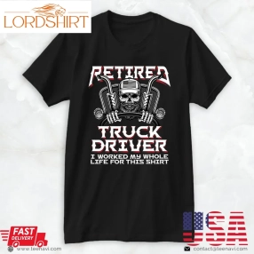 Trucking Shirt, Retired Truck Driver Trucker Diesel Semi Rig Retirement Gift