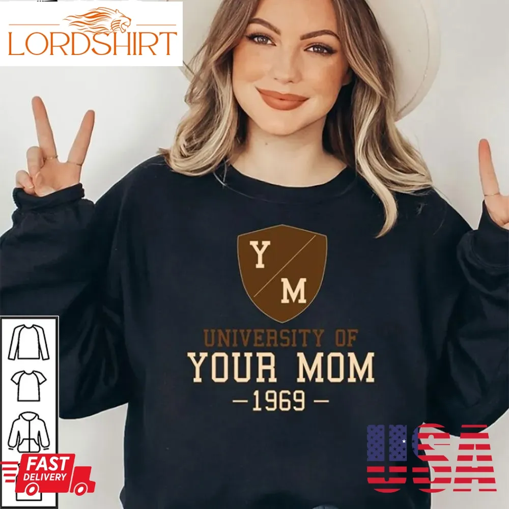 University Of Your Mom 1969 Sweatshirt Graduation Mom Life Mother's Day Gift