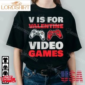 V Is For Valentine Video Games Shirt Valentines Day Gamer Gifts For Party