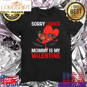 Valentines Day Boys Kids Sorry Ladies Mommy Is My Valentine T Shirt