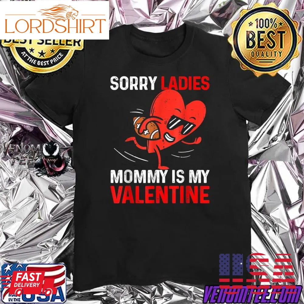 Valentines Day Boys Kids Sorry Ladies Mommy Is My Valentine T Shirt