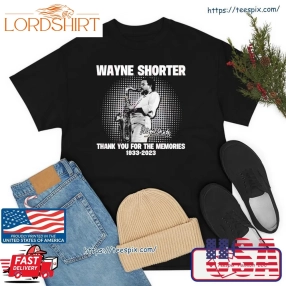 Wayne Shorter 1933  2023 Thank You For The Memories Shirt