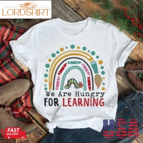 We Are Hungry For Learning Back To School Gift 1St Day Of School Shirt