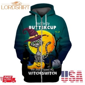 Witch Cat Buckle Up Buttercup You Just Flipped My Witch Switch Halloween Hoodie 3D