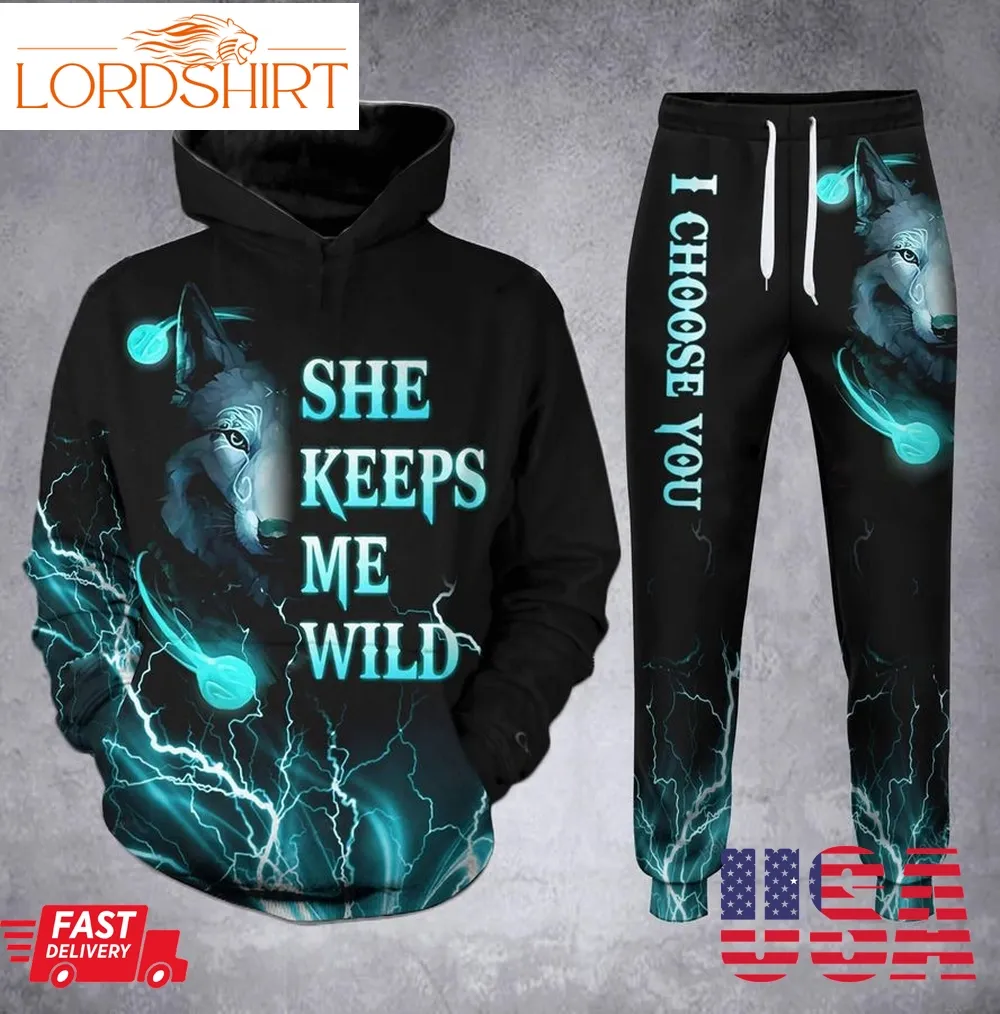 Wolf She Keeps Me Wild He Keeps Me Safe I Choose You 3D Hoodie, Sweatpants