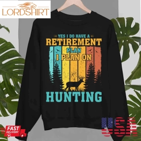 Yes I Do Have A Retirement Plan I Plan On Hunting Vintage Unisex Sweatshirt