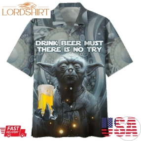 Yoda Star Wars Drink Beer Must There Is No Try Hawaiian Shirt