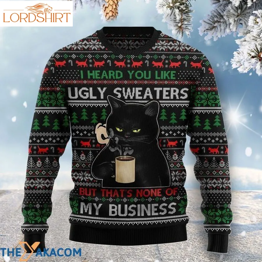 Black Cat Drink Coffee You Like Ugly Sweaters But That's None Of My Business Gift For Christmas Ugly Christmas Sweater   182