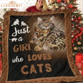 Cat Just A Girl Who Loves Cats Quilt Blanket Great Customized Gifts For Birthday Christmas Thanksgiving Perfect Gifts For Cat Lover