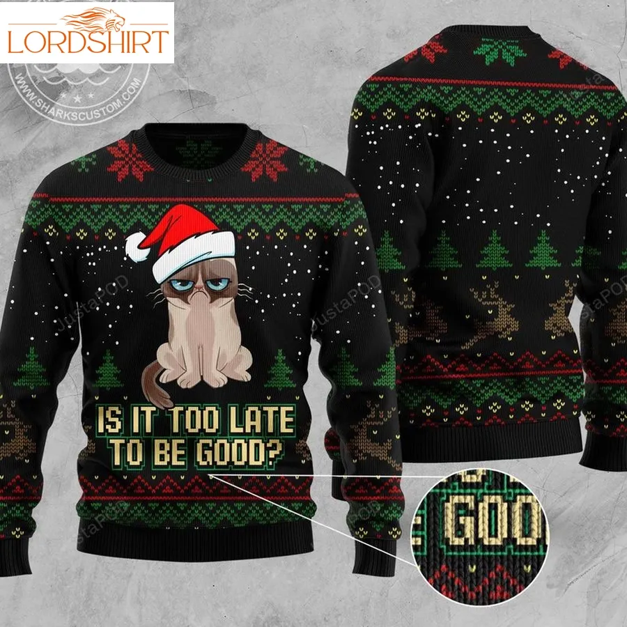 Is It Too Late To Be Good With Grumpy Cat Ugly Christmas Sweater, All Over Print Sweatshirt, Ugly Sweater, Christmas Sweaters, Hoodie, Sweater