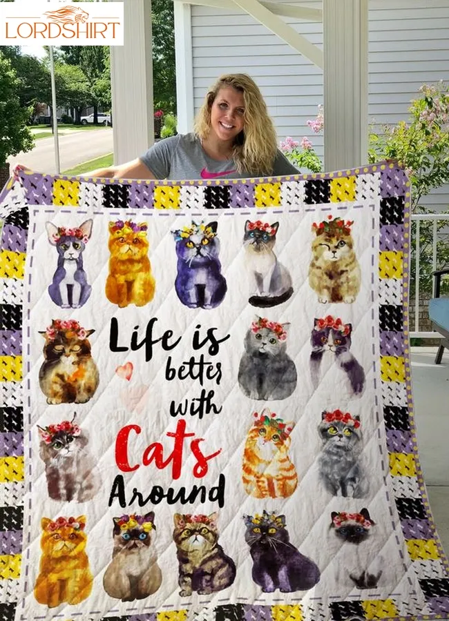 Life Is Better With Cats Around Quilt Blanket Great Customized Gifts For Birthday Christmas Thanksgiving Perfect Gifts For Cat Lover