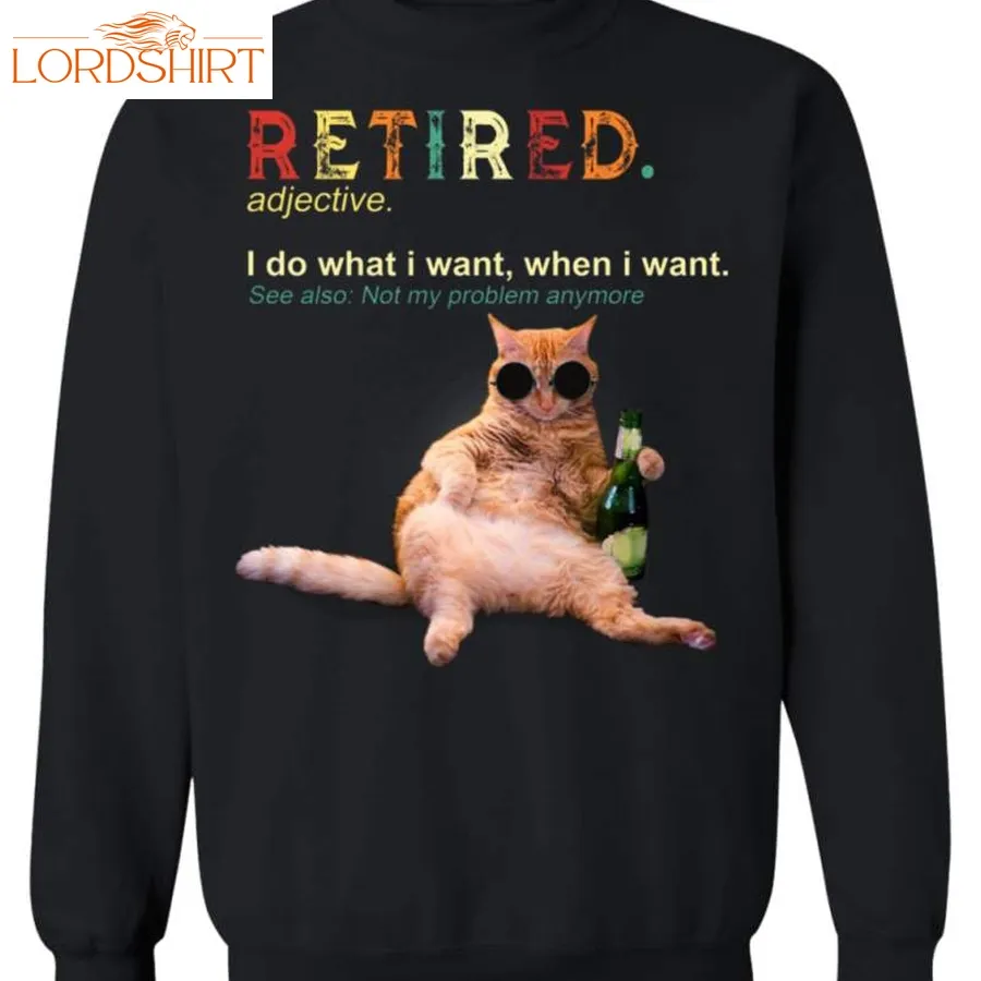 Retired Adjective I Do What I Want, When I Want  Cat Sweater Funny Kitty