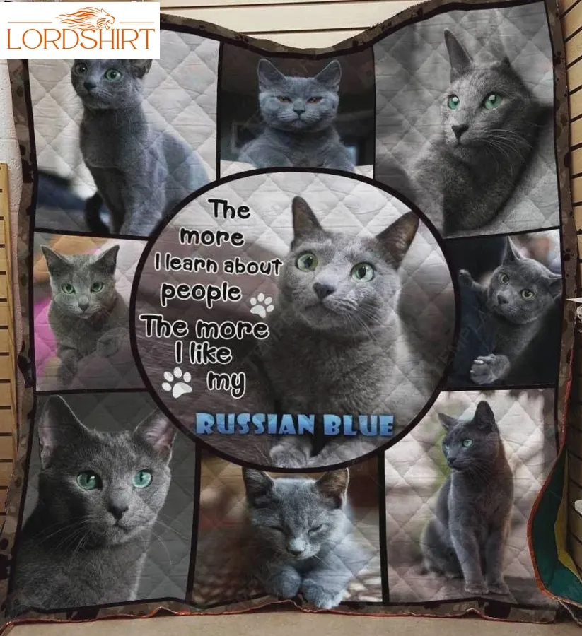 Russian Blue Cat The More I Learn About People Quilt Blanket Great Customized Gifts For Birthday Christmas Thanksgiving