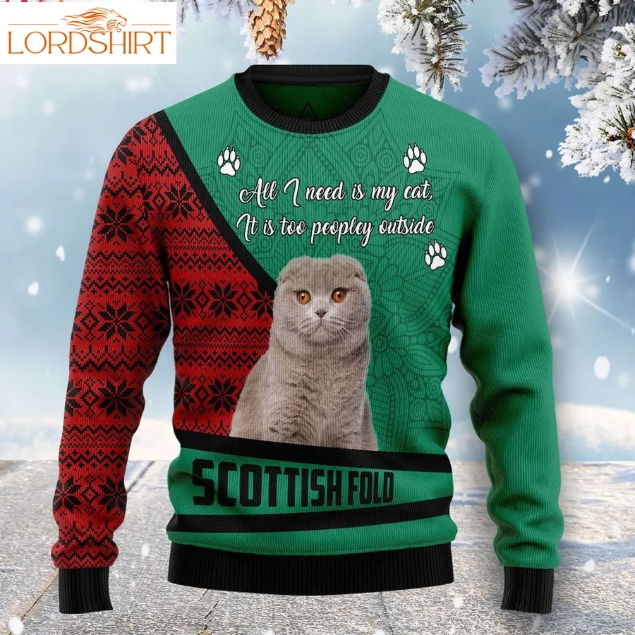 Scottish Fold All I Need Is My Cat Its Too Peopley Outside Ugly Christmas Sweater