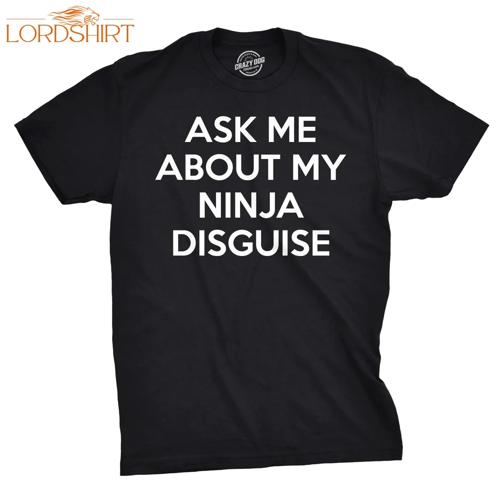 Ask Me About My Ninja Disguise Flip  Tshirt