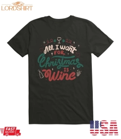 All I Want For Christmas Is Wine T Shirt