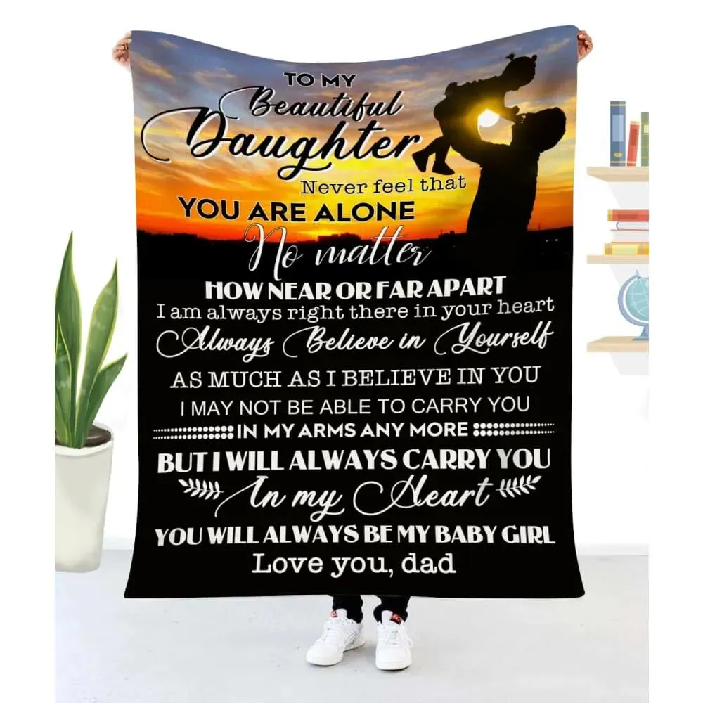 Blanket Dad To Daughter Never Feel That You Are Alone To My Daughter Blanket From Dad, Funny Gifts For Daughters From Dad