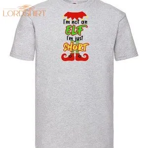 I'm Not An ELF I'm Just SHORT Christmas Xmas T-shirt