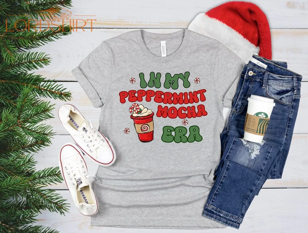 In My Peppermint Mocha Era Tshirt Christmas Tshirts Holiday