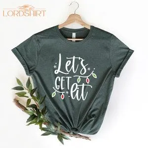 Lets Get Lit Shirt Let's Get Lit Christmas Shirt Cute