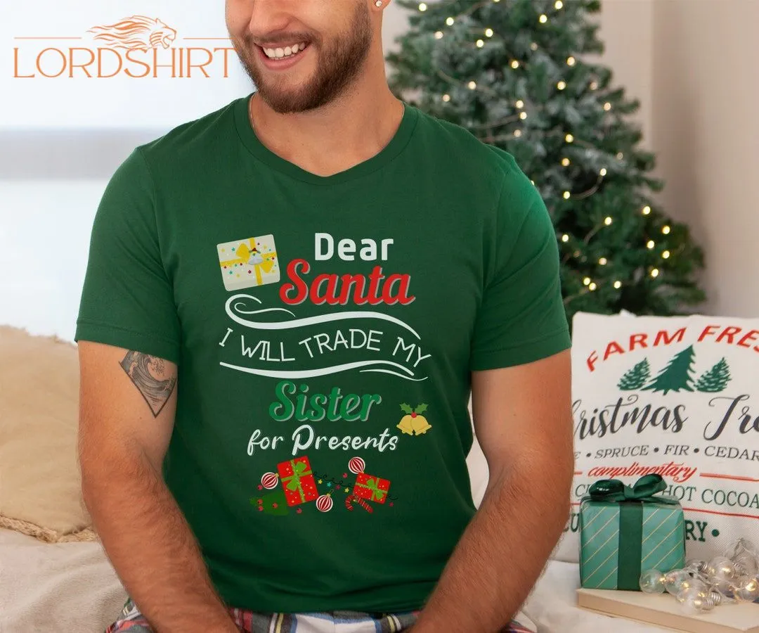 Sister Christmas Shirt Dear Santa I Will Trade My Sister For