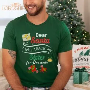 Sister Christmas Shirt Dear Santa I Will Trade My Sister For