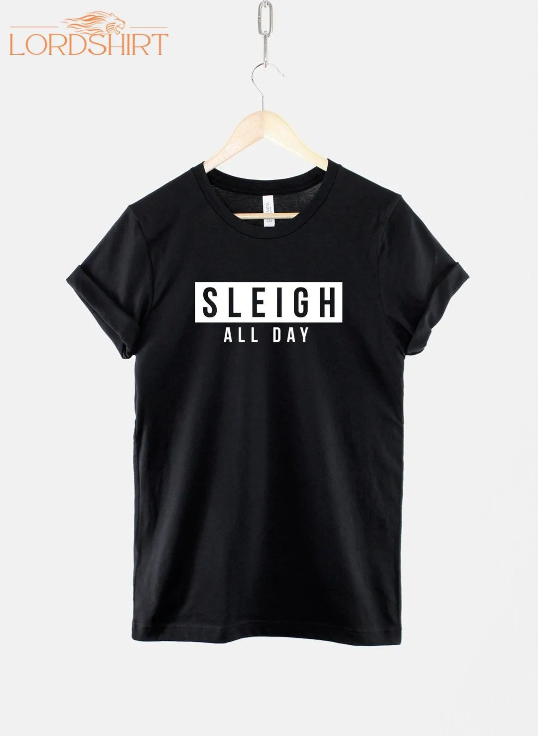 Sleigh All Day Christmas Tshirt Fierce Sassy T-shirt