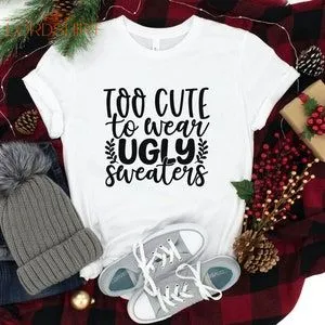 Too Cute To Wear Ugly Sweaters Christmas T-shirt