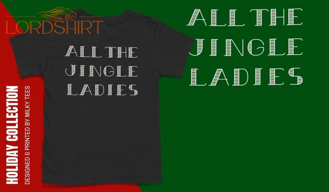 All The Jingle Ladies Christmas T-shirt Funny Christmas