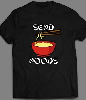 Asian Inspired Send Noods Funny Shirt