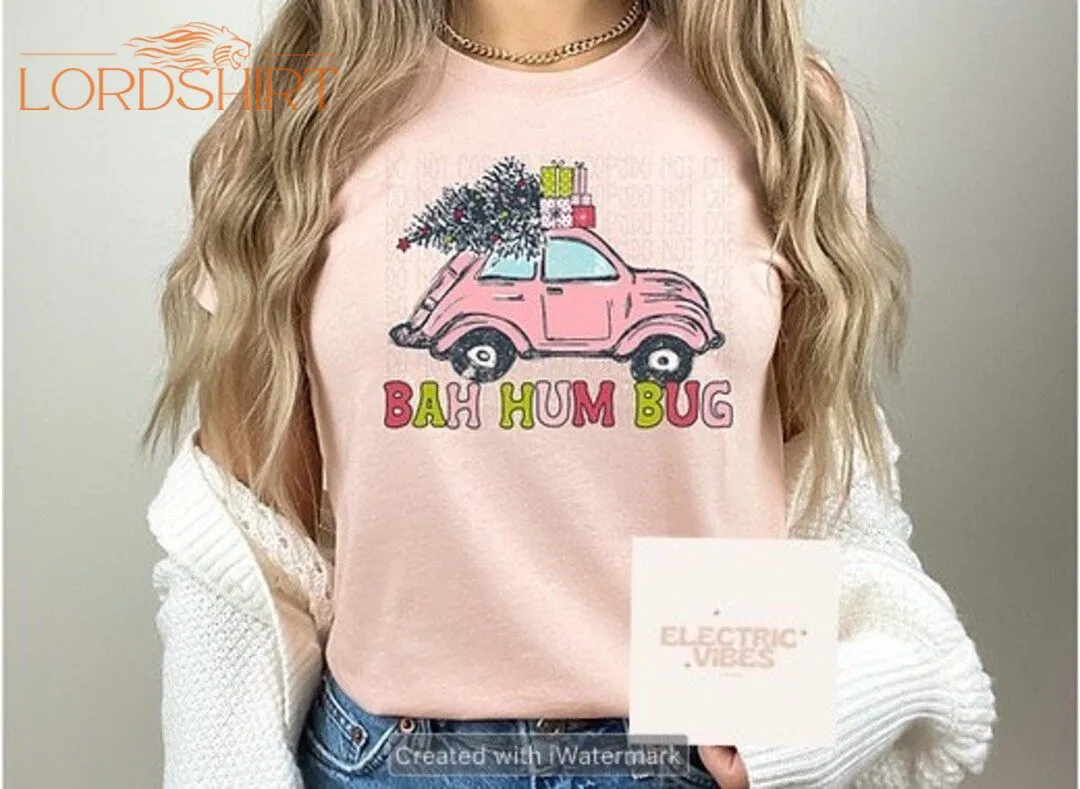 Bah Hum Bug Christmas Bug Christmas Car Christmas T-shirt