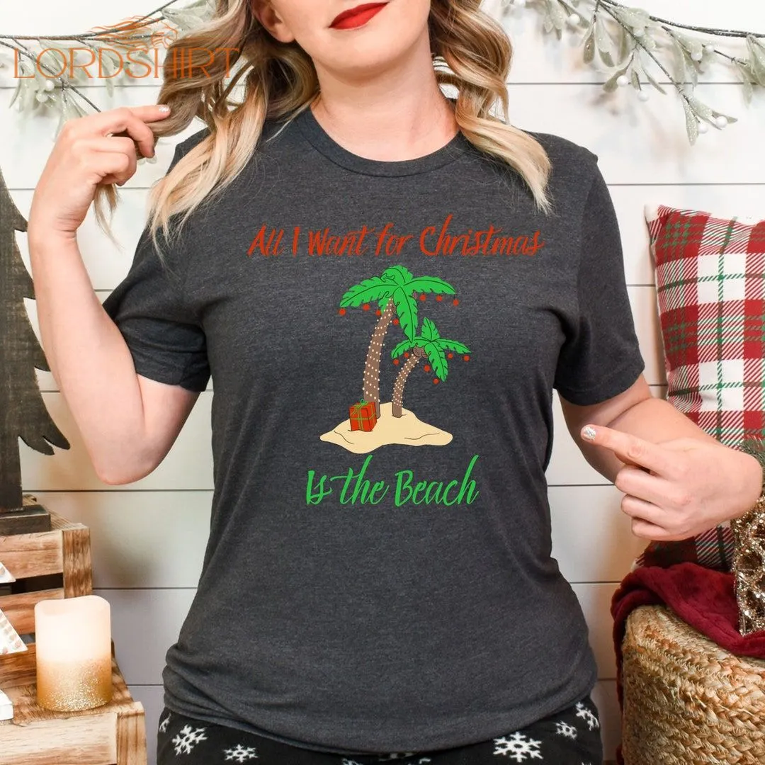 Beach Christmas Shirt Tropical Christmas Tee All I Want For