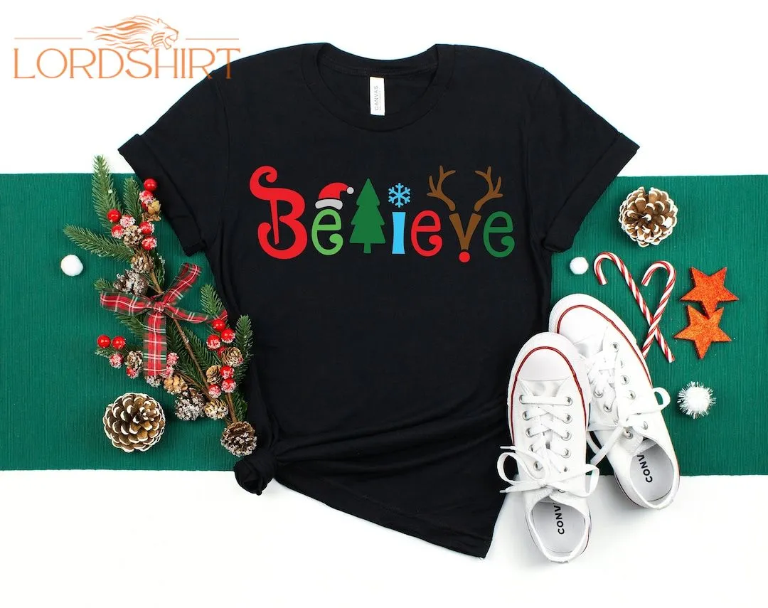 Believe Christmas Shirt Christmas T-shirt Christmas Family