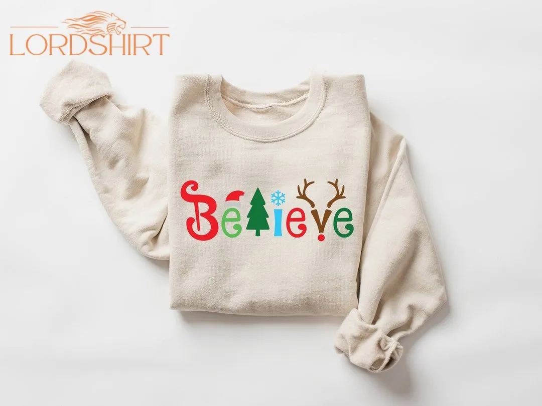 Believe Christmas Sweatshirt Christmas Believe Shirt