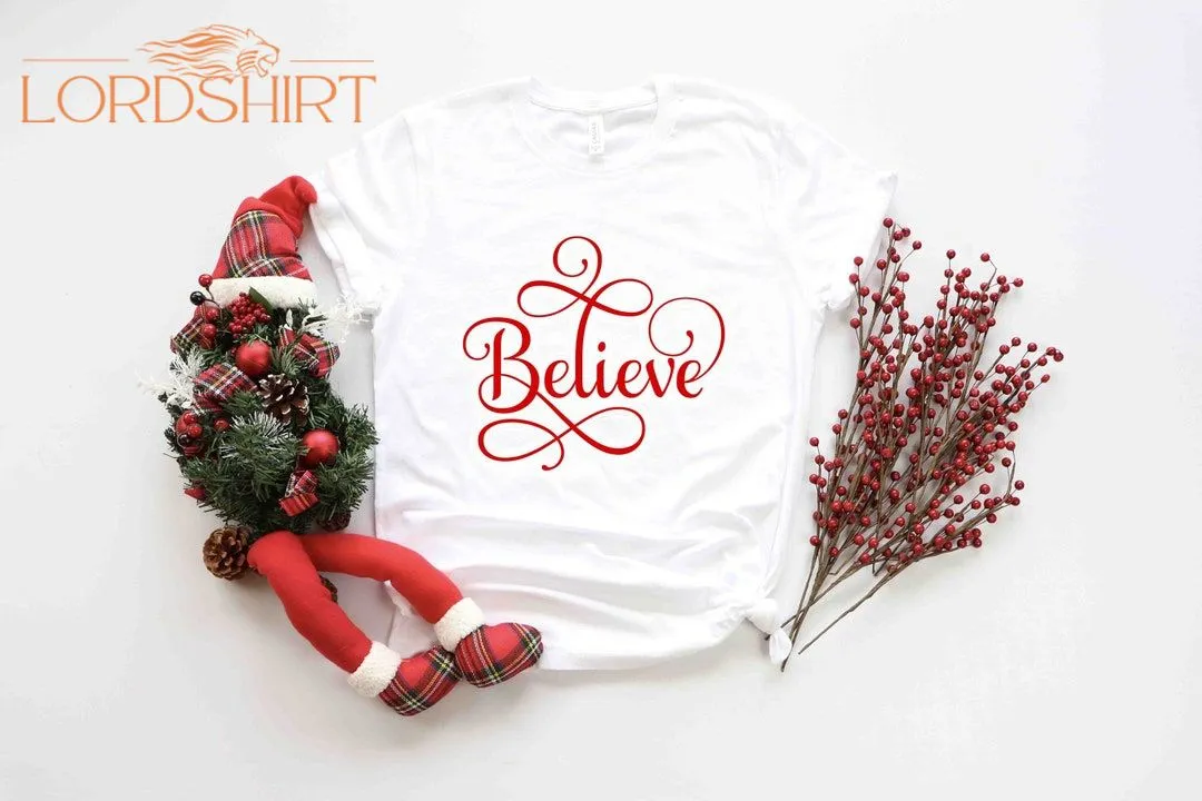 Believe Shirt Christmas T-shirt Christmas Family Shirt