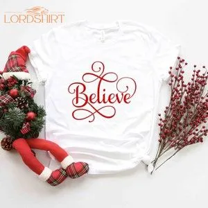 Believe Shirt Christmas T-shirt Christmas Family Shirt