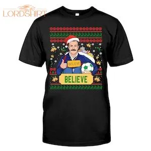 Believe Ugly Christmas Ted Xmas T-shirt Ted Futbol Is Life