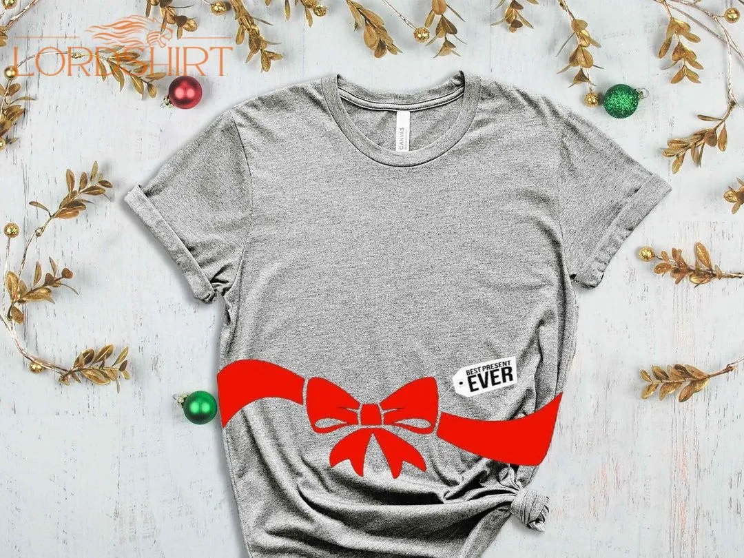 Best Present Ever T-shirt Christmas Maternity Shirt Funny