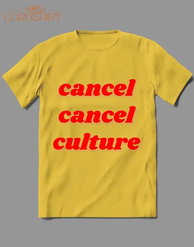 Cancel Cancel Culture Parody Quality Shirt