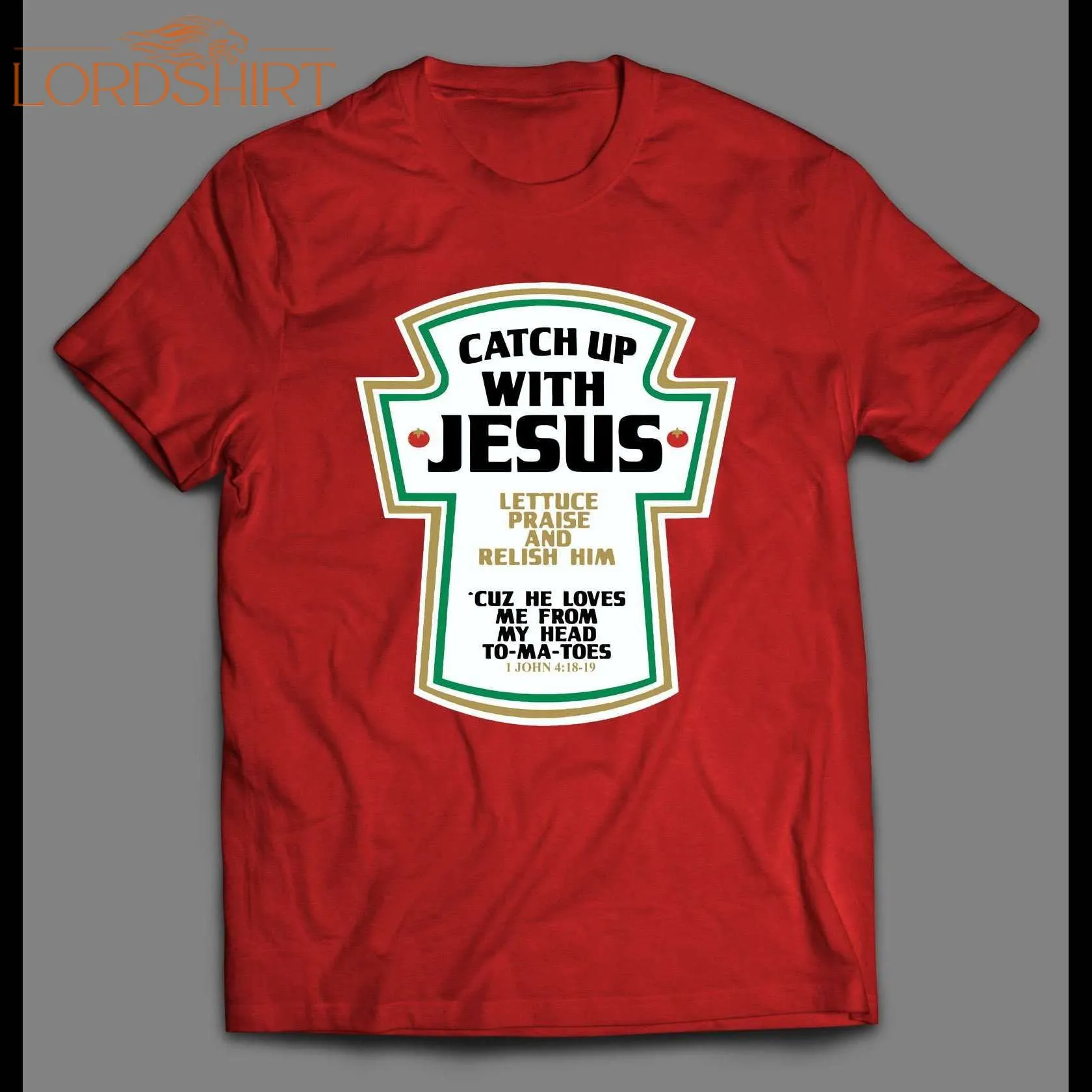 Catch Up With Jesus 1john 4:18-19 Ketchup Parody Christian Shirt