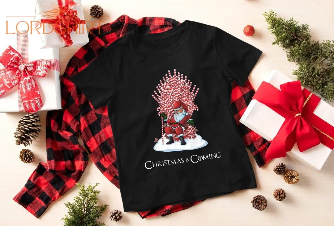 Christmas Is Coming Shirt Funny Game Of Thrones Christmas