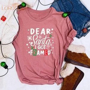 Christmas Santa Shirt Christmas T-shirt Dear Santa I Got