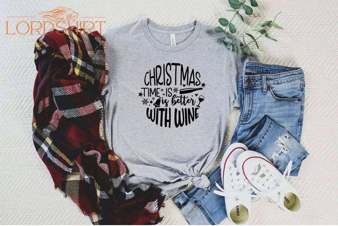 Christmas Time Is Better With Wine Shirt Christmas Funny