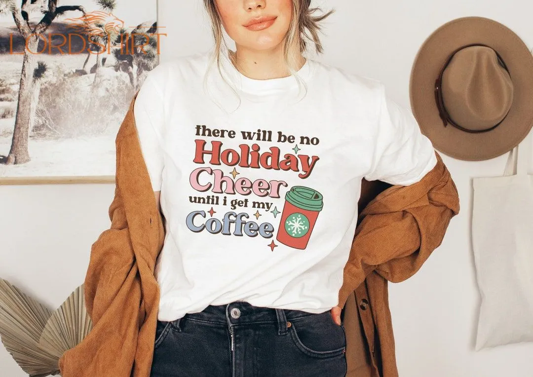 Christmas Tshirt Christmas Drinks No Cheer Before Coffee